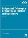 Fatigue and Tribological Properties of Plastics and Elastomers cover