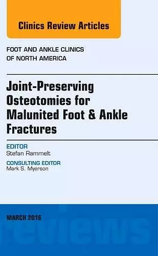 Joint-Preserving Osteotomies for Malunited Foot & Ankle Fractures, An Issue of Foot and Ankle Clinics of North America cover