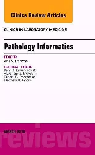 Pathology Informatics, An Issue of the Clinics in Laboratory Medicine cover