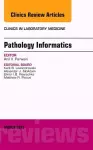 Pathology Informatics, An Issue of the Clinics in Laboratory Medicine cover