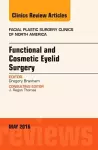 Functional and Cosmetic Eyelid Surgery, An Issue of Facial Plastic Surgery Clinics cover