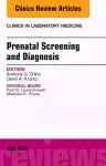 Prenatal Screening and Diagnosis, An Issue of the Clinics in Laboratory Medicine cover