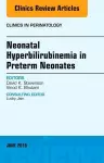 Neonatal Hyperbilirubinemia in Preterm Neonates, An Issue of Clinics in Perinatology cover