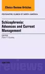 Schizophrenia: Advances and Current Management, An Issue of Psychiatric Clinics of North America cover