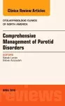 Comprehensive Management of Parotid Disorders, An Issue of Otolaryngologic Clinics of North America cover