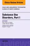 Substance Use Disorders: Part I, An Issue of Child and Adolescent Psychiatric Clinics of North America cover