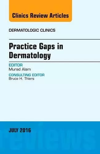 Practice Gaps in Dermatology, An Issue of Dermatologic Clinics cover