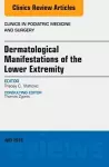 Dermatologic Manifestations of the Lower Extremity, An Issue of Clinics in Podiatric Medicine and Surgery cover