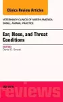 Ear, Nose, and Throat Conditions, An Issue of Veterinary Clinics of North America: Small Animal Practice cover