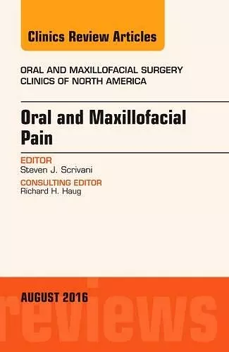 Oral and Maxillofacial Pain, An Issue of Oral and Maxillofacial Surgery Clinics of North America cover