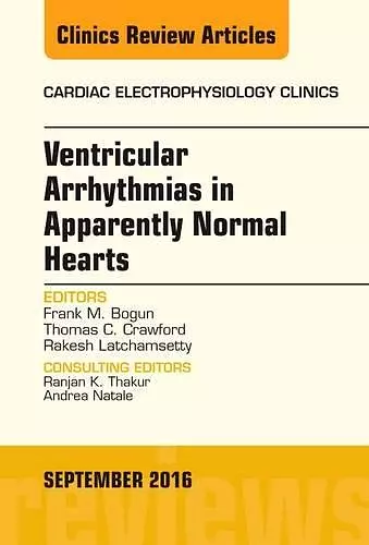 Ventricular Arrhythmias in Apparently Normal Hearts, An Issue of Cardiac Electrophysiology Clinics cover