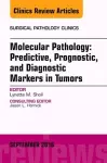 Molecular Pathology: Predictive, Prognostic, and Diagnostic Markers in Tumors, An Issue of Surgical Pathology Clinics cover