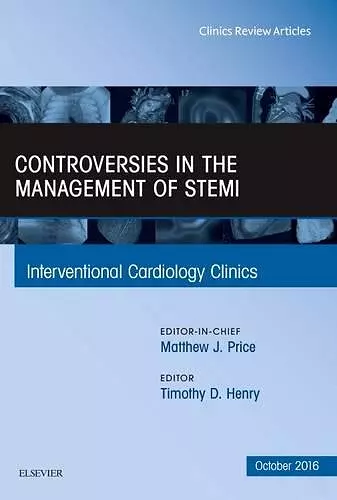 Controversies in the Management of STEMI, An Issue of the Interventional Cardiology Clinics cover