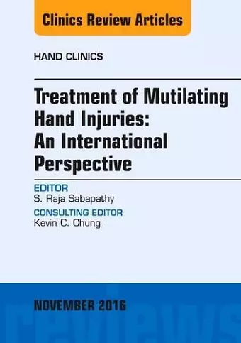 Treatment of Mutilating Hand Injuries: An International Perspective, An Issue of Hand Clinics cover