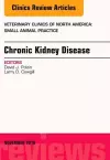 Chronic Kidney Disease, An Issue of Veterinary Clinics of North America: Small Animal Practice cover