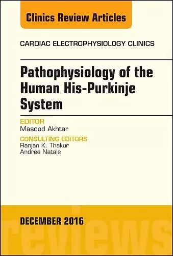 Pathophysiology of Human His-Purkinje System, An Issue of Cardiac Electrophysiology Clinics cover