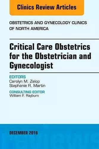 Critical Care Obstetrics for the Obstetrician and Gynecologist, An Issue of Obstetrics and Gynecology Clinics of North America cover