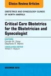 Critical Care Obstetrics for the Obstetrician and Gynecologist, An Issue of Obstetrics and Gynecology Clinics of North America cover