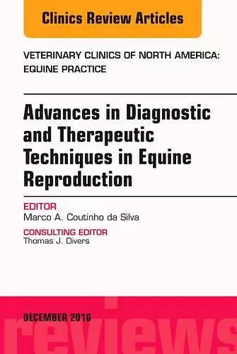 Advances in Diagnostic and Therapeutic Techniques in Equine Reproduction, An Issue of Veterinary Clinics of North America: Equine Practice cover