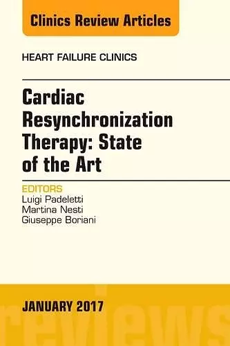 Cardiac Resynchronization Therapy: State of the Art, An Issue of Heart Failure Clinics cover