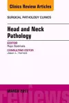 Head and Neck Pathology, An Issue of Surgical Pathology Clinics cover