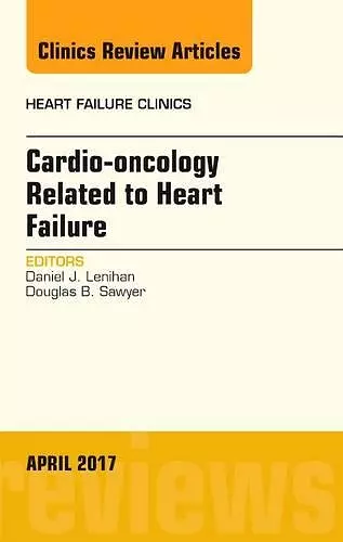 Cardio-oncology Related to Heart Failure, An Issue of Heart Failure Clinics cover