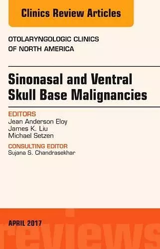 Sinonasal and Ventral Skull Base Malignancies, An Issue of Otolaryngologic Clinics of North America cover