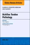 Achilles Tendon Pathology, An Issue of Clinics in Podiatric Medicine and Surgery cover