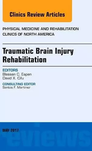 Traumatic Brain Injury Rehabilitation, An Issue of Physical Medicine and Rehabilitation Clinics of North America cover