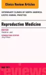 Reproductive Medicine, An Issue of Veterinary Clinics of North America: Exotic Animal Practice cover