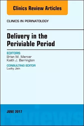 Delivery in the Periviable Period, An Issue of Clinics in Perinatology cover