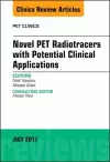 Novel PET Radiotracers with Potential Clinical Applications, An Issue of PET Clinics cover