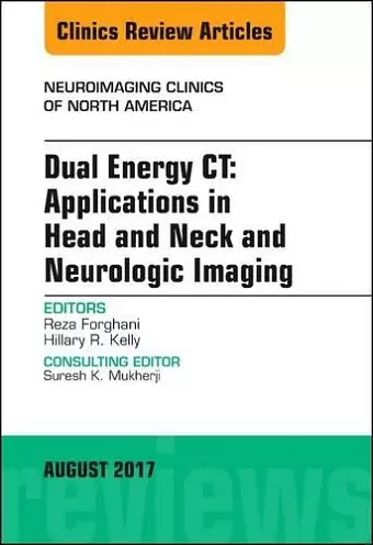 Dual Energy CT: Applications in Head and Neck and Neurologic Imaging, An Issue of Neuroimaging Clinics of North America cover