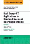 Dual Energy CT: Applications in Head and Neck and Neurologic Imaging, An Issue of Neuroimaging Clinics of North America cover