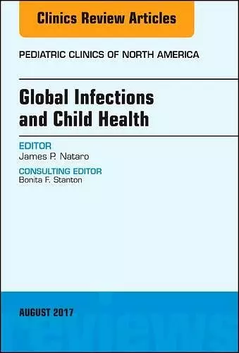 Global Infections and Child Health, An Issue of Pediatric Clinics of North America cover