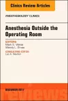 Anesthesia Outside the Operating Room, An Issue of Anesthesiology Clinics cover