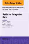 Pediatric Integrated Care, An Issue of Child and Adolescent Psychiatric Clinics of North America cover