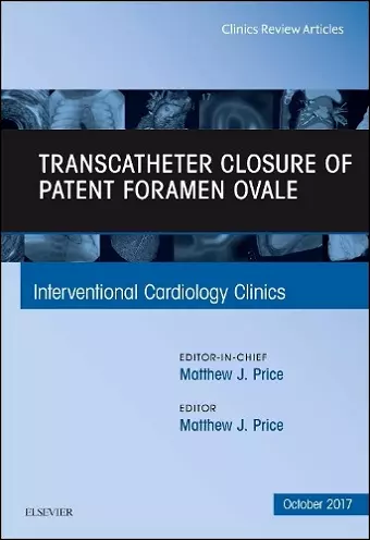 Transcatheter Closure of Patent Foramen Ovale, An Issue of Interventional Cardiology Clinics cover