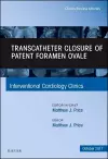 Transcatheter Closure of Patent Foramen Ovale, An Issue of Interventional Cardiology Clinics cover