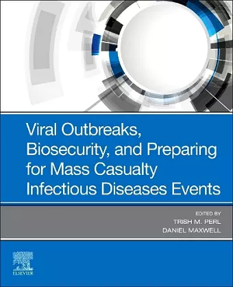 Viral Outbreaks, Biosecurity, and Preparing for Mass Casualty Infectious Diseases Events cover