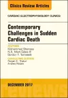 Contemporary Challenges in Sudden Cardiac Death, An Issue of Cardiac Electrophysiology Clinics cover