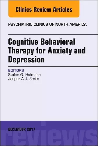 Cognitive Behavioral Therapy for Anxiety and Depression, An Issue of Psychiatric Clinics of North America cover