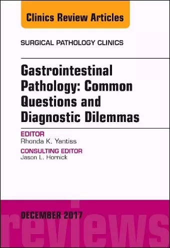 Gastrointestinal Pathology: Common Questions and Diagnostic Dilemmas, An Issue of Surgical Pathology Clinics cover