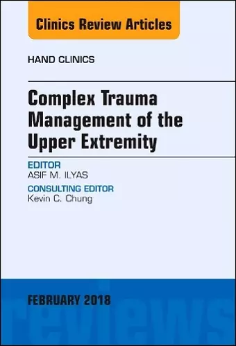 Complex Trauma Management of the Upper Extremity, An Issue of Hand Clinics cover