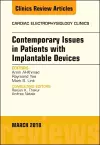 Contemporary Issues in Patients with Implantable Devices, An Issue of Cardiac Electrophysiology Clinics cover