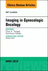 Imaging in Gynecologic Oncology, An Issue of PET Clinics cover