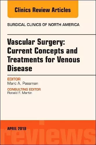 Vascular Surgery: Current Concepts and Treatments for Venous Disease, An Issue of Surgical Clinics cover