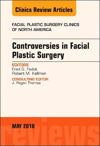 Controversies in Facial Plastic Surgery, An Issue of Facial Plastic Surgery Clinics of North America cover