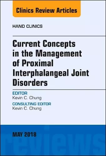 Current Concepts in the Management of Proximal Interphalangeal Joint Disorders, An Issue of Hand Clinics cover