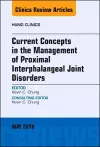 Current Concepts in the Management of Proximal Interphalangeal Joint Disorders, An Issue of Hand Clinics cover